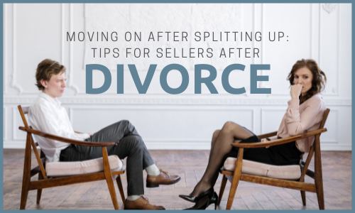 Moving On after Splitting Up Tips for Sellers after Divorce  (500 × 300px)